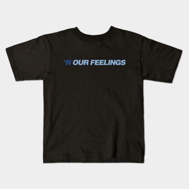 *N Our Feelings Kids T-Shirt by Girl Were You Alone Podcast